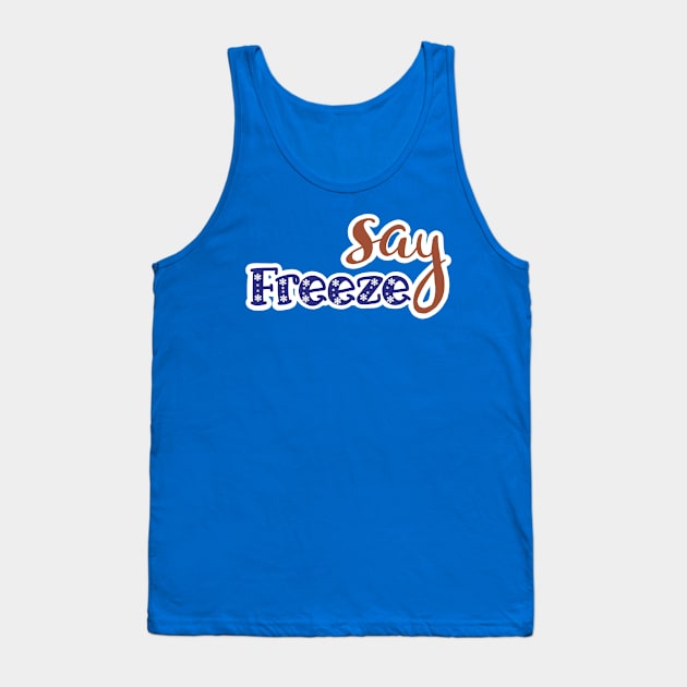 SAY FREEZE Tank Top by JERKBASE